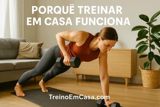 Porquê Treinar em Casa Funciona: 5 Vantagens Surpreendentes
